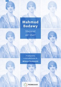 Shajarat ad-Durr di Mahmud Badawi La prima regina della storia islamica Tragedia in cinque atti - Milena Rampoldi