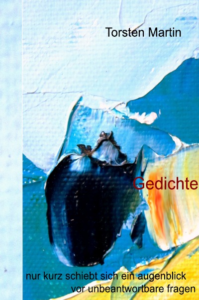 'Cover von Gedichte – nur kurz schiebt sich ein Augenblick vor unbeantwortbare fragen'-Cover