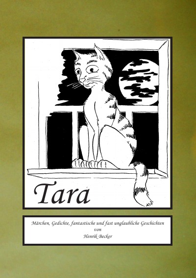 'Tara…..Märchen, Gedichte, fantastische und fast unglaubliche Geschichten'-Cover