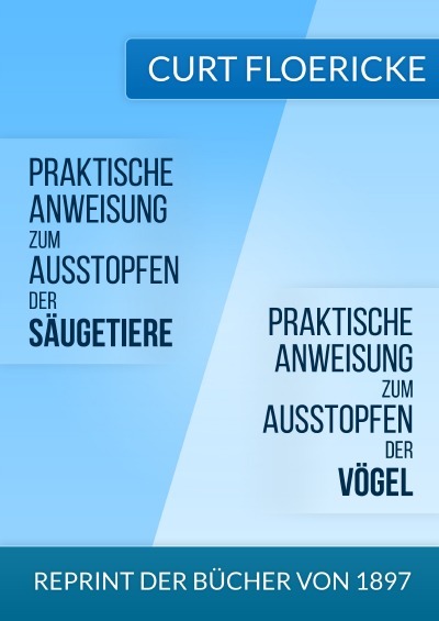 'Cover von Praktische Anweisung zum Ausstopfen der Säugetiere – Für alle Freunde der Naturkunde &  Praktische Anweisung zum Ausstopfen der Vögel – Für alle Freunde der Ornithologie'-Cover