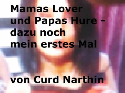 'Cover von Mamas Lover und Papas Hure – dazu noch mein erstes Mal'-Cover