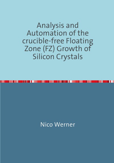 'Cover von Analysis and Automation of the crucible-free Floating Zone (FZ) Growth of Silicon Crystals'-Cover