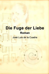 Die Fuge der Liebe - Roman - José Luis de la Cuadra