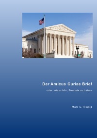 Der Amicus Curiae Brief - wie schön, Freunde zu haben  - Dr. Mark C. Hilgard