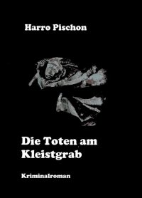 Die Toten am Kleistgrab - Harro Pischon