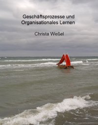 Geschäftsprozesse und Organisationales Lernen - Christa Weßel