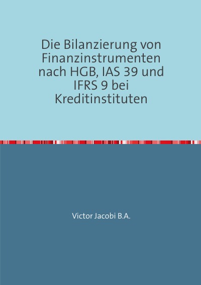 'Die Bilanzierung von Finanzinstrumenten nach HGB, IAS 39 und IFRS 9 bei Kreditinstituten'-Cover