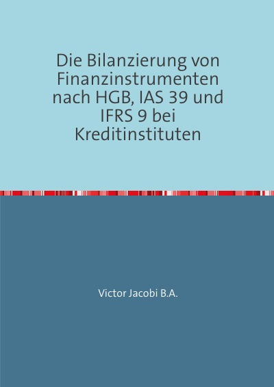'Cover von Die Bilanzierung von Finanzinstrumenten nach HGB, IAS 39 und IFRS 9 bei Kreditinstituten'-Cover