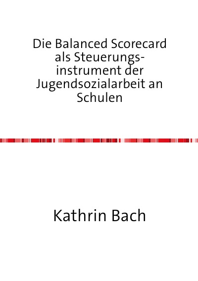 'Cover von Die Balanced Scorecard als Steuerungsinstrument der Jugendsozialarbeit an Schulen'-Cover