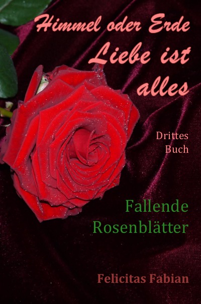 'Himmel oder Erde – Liebe ist alles – Band 3 – Fallende Rosenblätter'-Cover