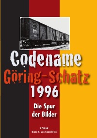 Codename Göring-Schatz 1996 - Die Spur der Bilder - Diana A. von Ganselwein