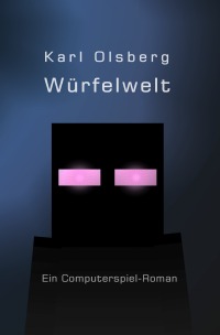 Würfelwelt - Ein Computerspiel-Roman - Karl Olsberg