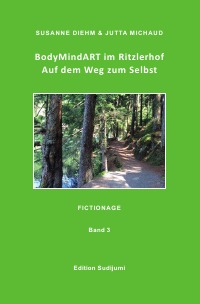 BodyMindART im Ritzlerhof          Band 3 - Auf dem Weg zum Selbst - Jutta Michaud, Susanne Diehm