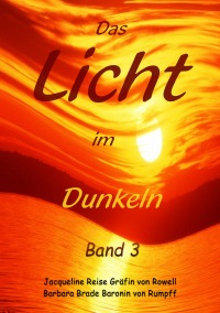 Das Licht im Dunkeln - Band 3 - Jacqueline Reise Gräfin von Rowell