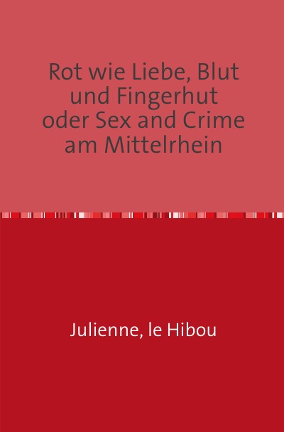 'Rot wie Liebe, Blut und Fingerhut      oder Sex and Crime am Mittelrhein'-Cover