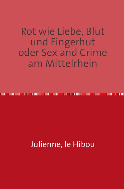 'Cover von Rot wie Liebe, Blut und Fingerhut      oder Sex and Crime am Mittelrhein'-Cover