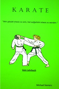 Karate - wer glaubt etwas zu sein hat aufghört etwas zu werden - Michael Siemers