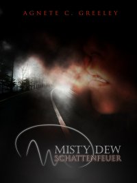 MISTY DEW 1 - Schattenfeuer - Agnete C. Greeley, Reija Tuuli Korpela