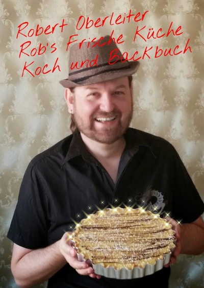 'Robert Oberleiter          Rob`s Frische Küche          Koch und Backbuch'-Cover
