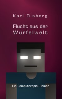 Flucht aus der Würfelwelt - Ein Computerspiel-Roman - Karl Olsberg
