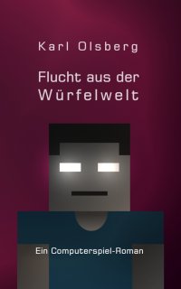 Flucht aus der Würfelwelt - Ein Computerspiel-Roman - Karl Olsberg