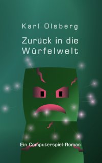 Zurück in die Würfelwelt - Ein Computerspiel-Roman - Karl Olsberg