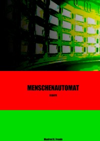 Menschenautomat - Sammlung Essays - Manfred H. Freude