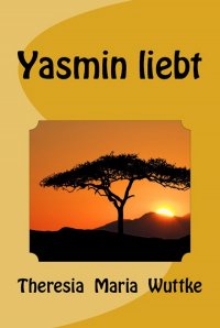 Yasmin liebt - Theresia Maria Wuttke