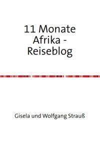 Elf Monate in Afrika - Reisetagebuch - Gisela  Strauß, Wolfgang Strauß