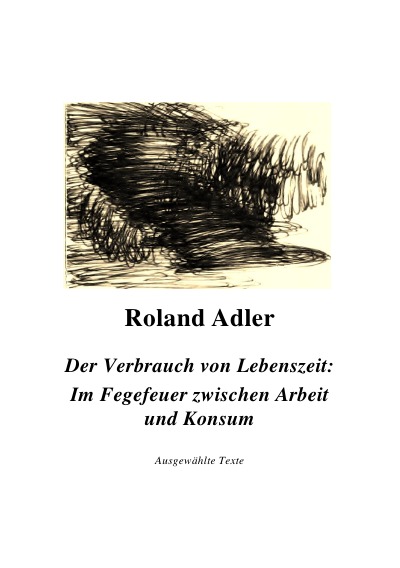 'Cover von Der Verbrauch von Lebenszeit: Im Fegefeuer zwischen Arbeit und Konsum'-Cover