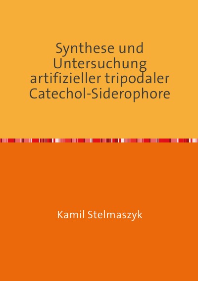 'Cover von Synthese und Untersuchung artifizieller tripodaler Catechol-Siderophore'-Cover