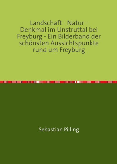'Cover von Landschaft – Natur – Denkmal im Unstruttal bei Freyburg – Ein Bilderband der schönsten Aussichtspunkte rund um Freyburg'-Cover