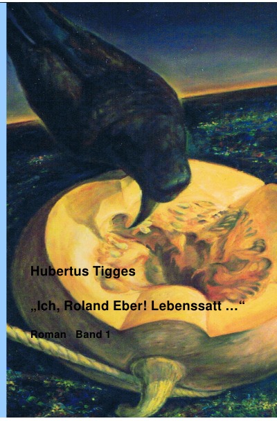 'Ich, Roland Eber! Lebenssatt … Band 1'-Cover