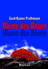 Blume des Bösen - Gerd-Rainer Prothmann