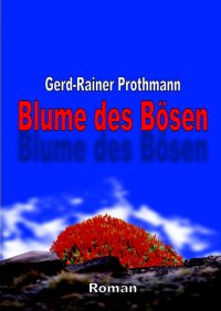 Blume des Bösen - Gerd-Rainer Prothmann