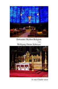 Enttarnter Mythos Religion - einem Relikt voller Phantasien aus vergangener Zeit. - Wolfgang Dieter Schreyer