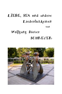 Liebe, Sex und andere Liederlichkeiten - wie Träume, Laster, Sucht und eheliches Streiten. - Wolfgang Dieter Schreyer