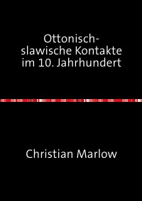 Ottonisch-slawische Kontakte im 10. Jahrhundert - Christian Marlow