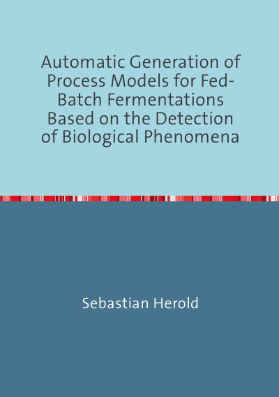 'Cover von Automatic Generation of Process Models for Fed-Batch Fermentations Based on the Detection of Biological Phenomena'-Cover
