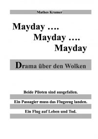 Mayday - Mayday - Mayday - Drama über den Wolken - Mathes Kramer