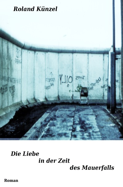 'Cover von Die Liebe in der Zeit des Mauerfalls'-Cover