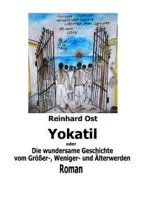 Yokatil oder Die wundersame Geschichte vom Größer-, Weniger- und Älterwerden - Reinhard Ost