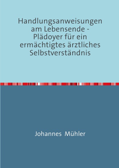 'Cover von Handlungsanweisungen am Lebensende -Plädoyer für ein ermächtigtes ärztliches Selbstverständnis'-Cover