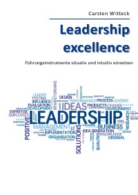Leadership Excellence - Führungsinstrumente situativ und intuitiv einsetzen - Carsten  Witteck