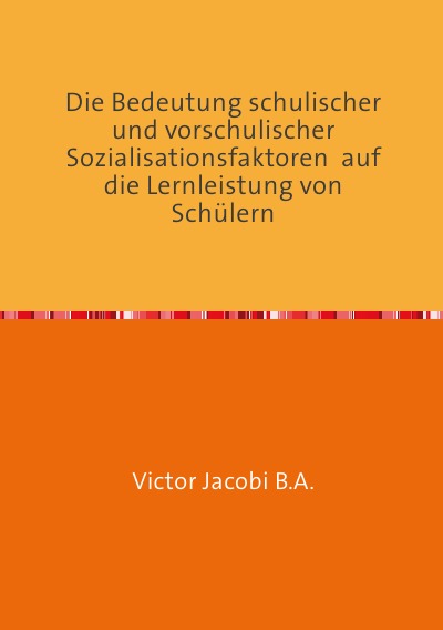 'Cover von Die Bedeutung schulischer und vorschulischer Sozialisationsfaktoren  auf die Lernleistung von Schülern'-Cover