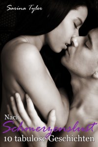 Nach Schmerzenslust - 10 tabulose Geschichten - Sarina Tyler