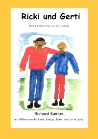 Ricki und Gerti - Wahre Geschichten von zwei Jungen in den 60er Jahren des 20ten Jahrhunderts in Süddeutschland - Richard Kuntze