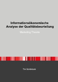 Informationsökonomische Analyse der Qualitätsbeurteilung - Marketing Theorie - Tim Schönborn