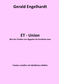ET-Union - Wie der Frieden von Ägypten bis Kurdistan kam - Gerald Engelhardt