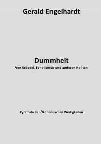Dummheit - Von Erbadel, Fanatismus und anderen Neliten - Gerald Engelhardt